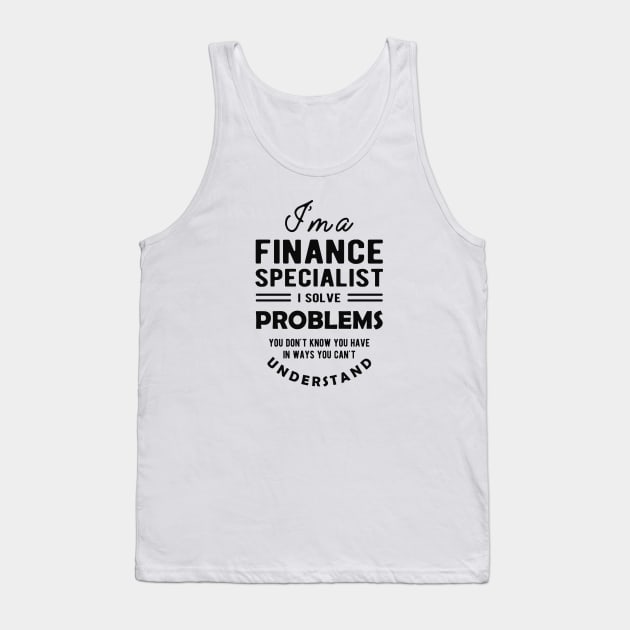 Finance Specialist - I solve problems you don't know Tank Top by KC Happy Shop